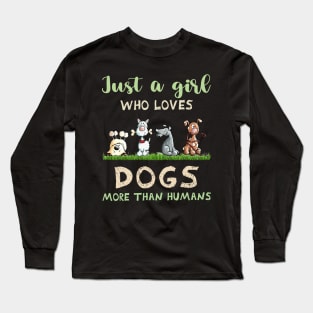 Just a girl who loves dogs more than humans Long Sleeve T-Shirt